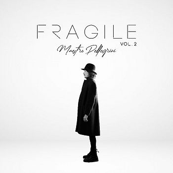 MAESTRO PELLEGRINI DALL 11/09/20 ESCE IN DIGITALE IL NUOVO EP “FRAGILE, VOL.2”